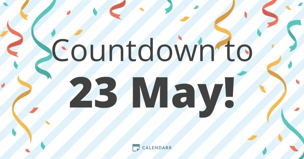 How Many Weeks Until May 23 A Detailed Timeline Breakdown